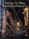 Tỉnh Giấc Tan Mộng Người Bên Gối Đã Không Còn