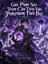 Giờ Phút Này, Toàn Cầu Tiến Vào Pokemon Thời Đại